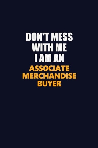 Don't Mess With Me Because I Am An Associate Merchandise Buyer