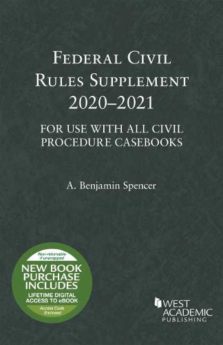 Federal Civil Rules Supplement, 2020-2021, For Use with All Civil Procedure Casebooks: (Selected Statutes)