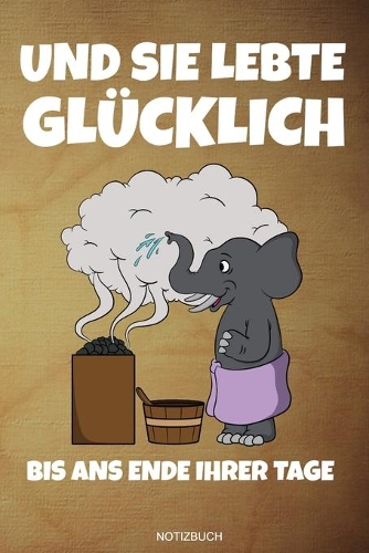 Und Sie Lebte Glücklich: Lustiges Wellness Notizbuch Therme für Saunameister Spa Geschenk Saunaclub zum Saunieren I Sprüche Sauna Tagebuch Heft Heimsauna Memo Saunahaus Noti
