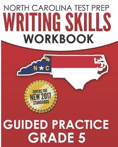 NORTH CAROLINA TEST PREP Writing Skills Workbook Guided Practice Grade 5