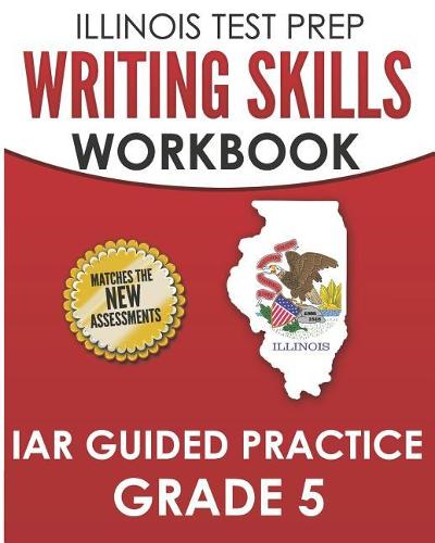 ILLINOIS TEST PREP Writing Skills Workbook IAR Guided Practice Grade 5