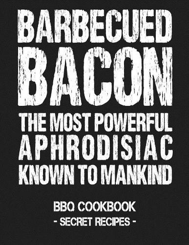 Barbecued Bacon - The Most Powerful Aphrodisiac Known to Mankind