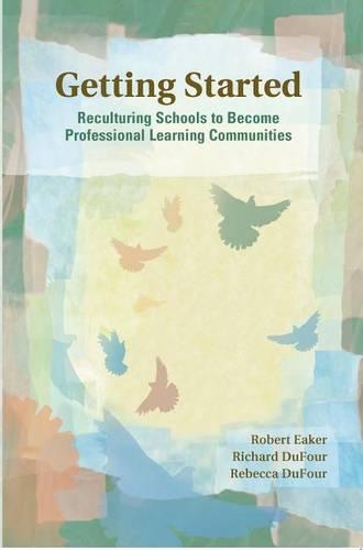 Getting Started: Reculturing Schools to Become Professional Learning Communities(Solutions)