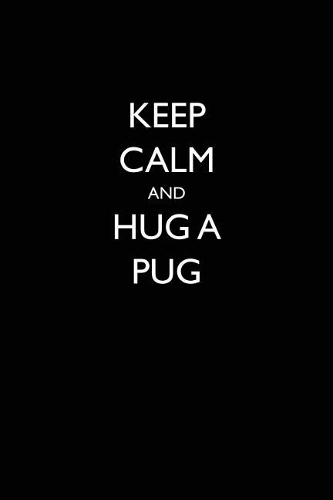Keep Calm and Hug a Pug