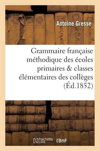 Grammaire Française Méthodique À l'Usage Des Écoles Primaires Et Des Classes Élémentaires