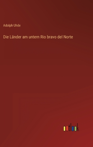 Die Länder am untern Rio bravo del Norte