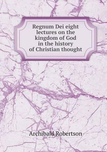 Regnum Dei eight lectures on the kingdom of God in the history of Christian thought