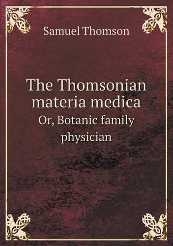 The Thomsonian materia medica Or, Botanic family physician