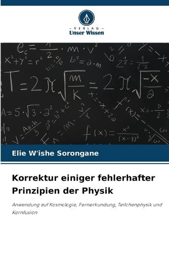 Korrektur einiger fehlerhafter Prinzipien der Physik