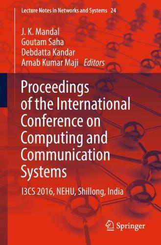 Proceedings of the International Conference on Computing and Communication Systems: I3CS 2016, NEHU, Shillong, India(24 Lecture Notes in Networks and Systems)