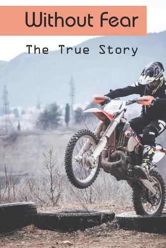 Without Fear: The True Story: Motorcycle History Books