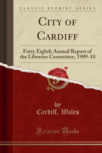 City of Cardiff: Forty Eighth Annual Report of the Libraries Committee, 1909-10 (Classic Reprint)