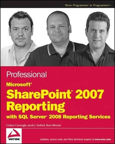 Professional Microsoft Sharepoint 2007 Reporting with SQL Server 2008 Reporting Services