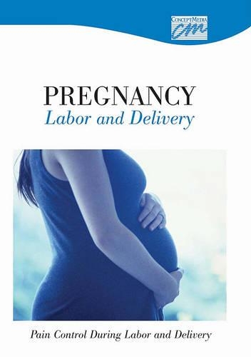 Pregnancy, Labor and Delivery: Pain Control During Labor and Delivery