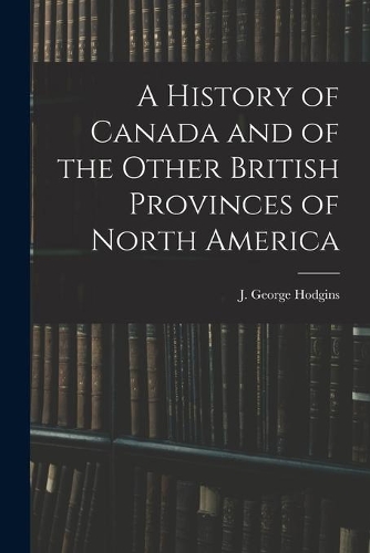 A History of Canada and of the Other British Provinces of North America