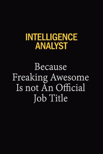 Intelligence Analyst Because Freaking Awesome Is Not An Official Job Title
