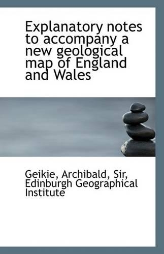 Explanatory Notes to Accompany a New Geological Map of England and Wales