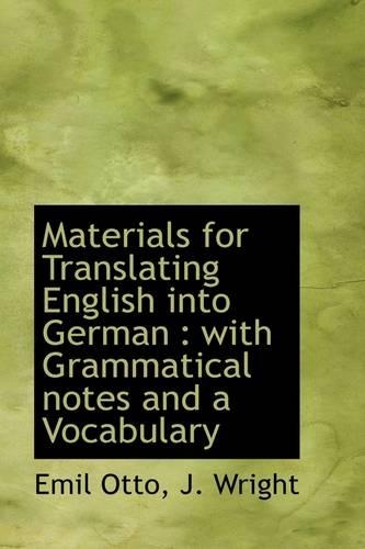 Materials for Translating English Into German: With Grammatical Notes and a Vocabulary
