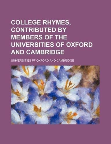 College Rhymes, Contributed by Members of the Universities of Oxford and Cambridge