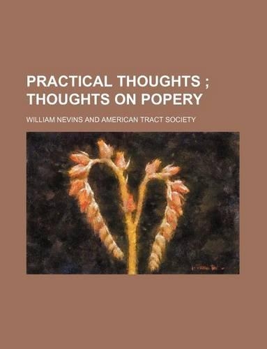 Practical Thoughts; Thoughts on Popery