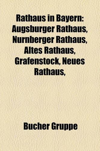 Rathaus in Bayern: Augsburger Rathaus, Nurnberger Rathaus, Altes Rathaus, Grafenstock, Neues Rathaus,(German)