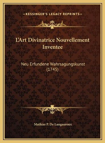L'Art Divinatrice Nouvellement Inventee: Neu Erfundene Wahrsagungskunst (1745)
