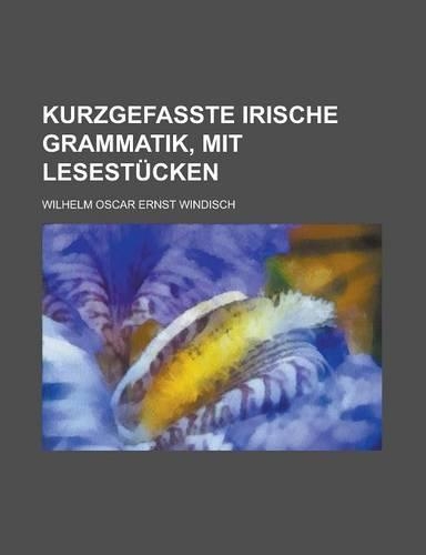 Kurzgefasste Irische Grammatik, Mit Lesestucken: (English)