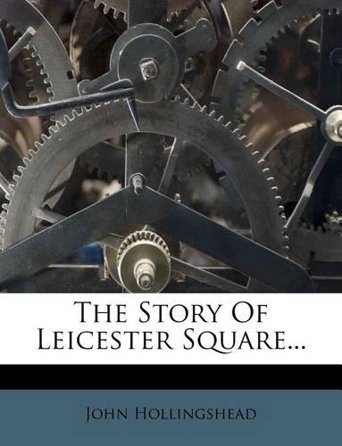 The Story of Leicester Square...
