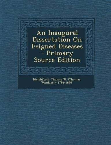An Inaugural Dissertation on Feigned Diseases - Primary Source Edition: (English)