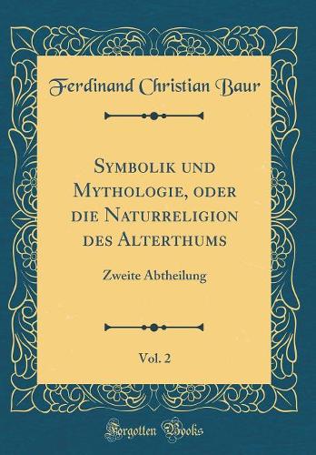 Symbolik Und Mythologie, Oder Die Naturreligion Des Alterthums, Vol. 2