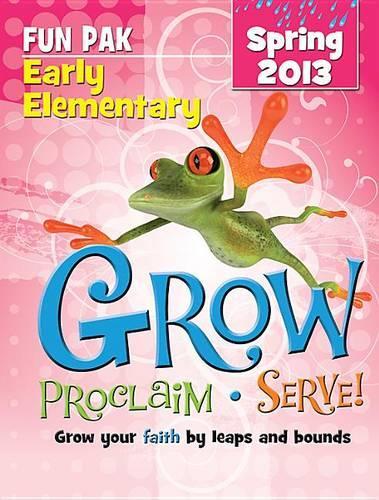 Grow, Proclaim, Serve! Early Elementary Fun Pak Spring 2013
