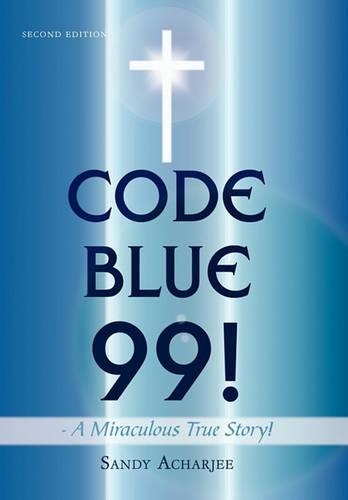 CODE BLUE 99! - A Miraculous True Story!: Second Edition(English)
