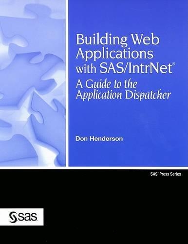 Building Web Applications with SAS/IntrNet: A Guide to the Application Dispatcher