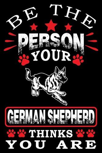 Be The Person Your German Shepherd Thinks You Are