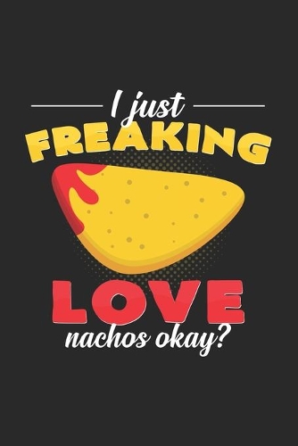 I just freaking love nachos