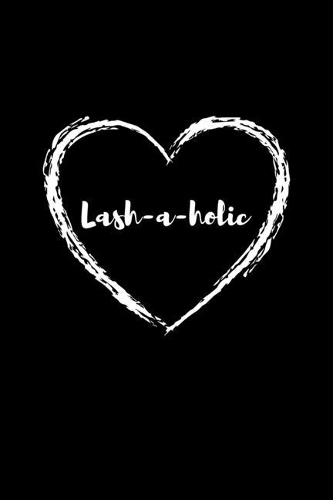 Lash-a-holic: Blank Lined Journal 6x9 - Eyelash Artist Notebook I Makeup Cosmetologist Cosmetician Lash Lady Gift I Lashaholic Heart