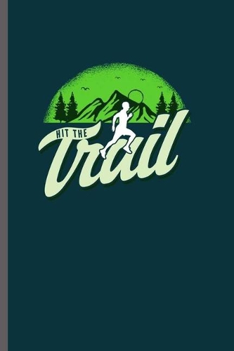Hit the Trail: Cool Trail Runner Design motivational Sayings Blank Journal For Runners's hikers Family occasional Gift (6"x9") Lined Notebook to write in