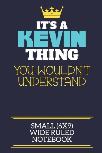 It's A Kevin Thing You Wouldn't Understand Small (6x9) Wide Ruled Notebook