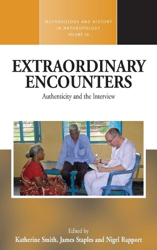 Extraordinary Encounters: Authenticity and the Interview(28 Methodology & History in Anthropology)