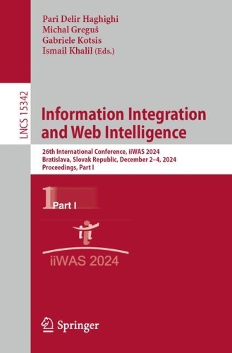 Information Integration and Web Intelligence: 26th International Conference, iiWAS 2024, Bratislava, Slovak Republic, December 2–4, 2024, Proceedings, Part I(15342 Lecture Notes in Computer Science)