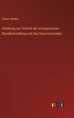 Anleitung zur Technik der antiseptischen Wundbehandlung und des Dauerverbandes