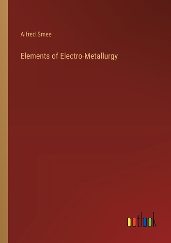 Elements of Electro-Metallurgy