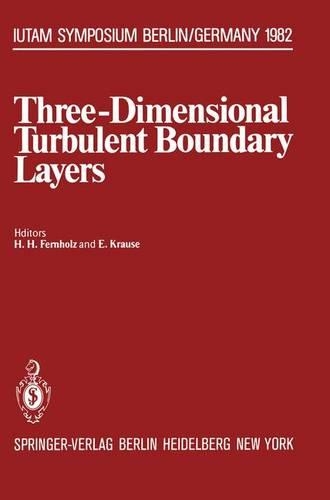 Three-Dimensional Turbulent Boundary Layers: Symposium, Berlin, Germany, March 29 - April 1, 1982(Iutam Symposia)