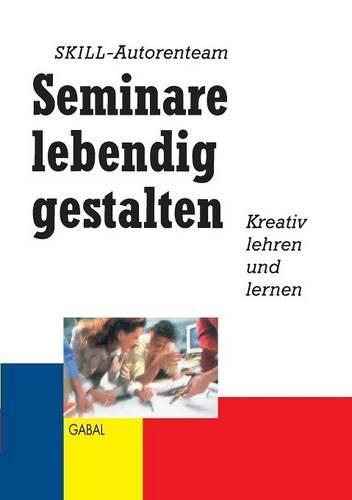 Seminare lebendig gestalten: Kreativ lehren und lernen(German)