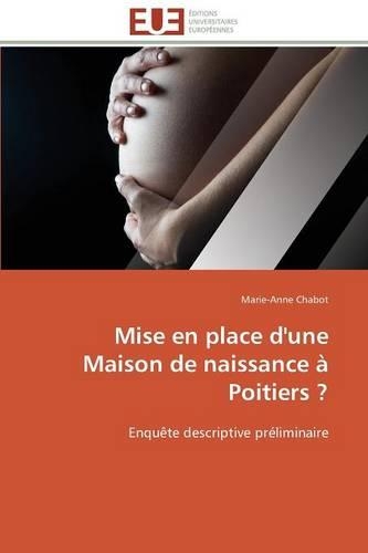Mise En Place d'Une Maison de Naissance � Poitiers ?: (Omn.Univ.Europ.)