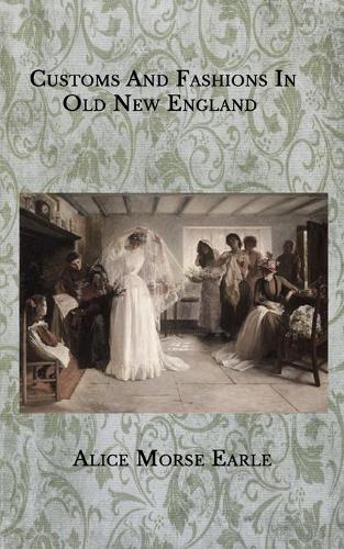 Customs And Fashions In Old New England