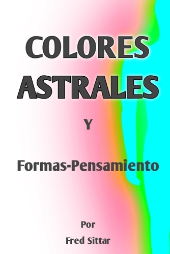 Colores Astrales Y Formas-Pensamiento