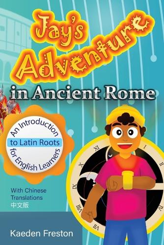 Jay's Adventure in Ancient Rome: An Introduction to Latin Roots for English Learners