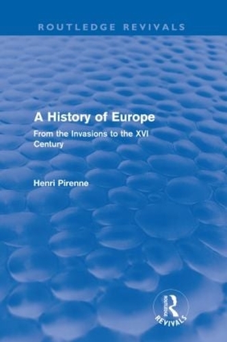 A History of Europe (Routledge Revivals): From the Invasions to the XVI Century