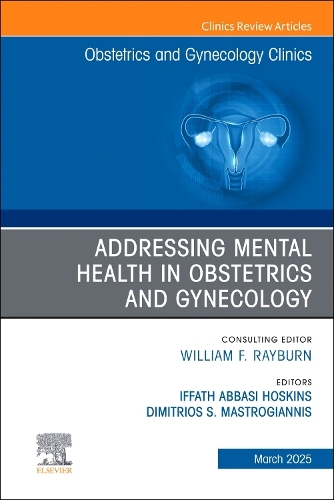 Addressing Mental Health in Obstetrics and Gynecology, An Issue of Obstetrics and Gynecology Clinics: Volume 52-1(Volume 52-1 The Clinics: Internal Medicine)